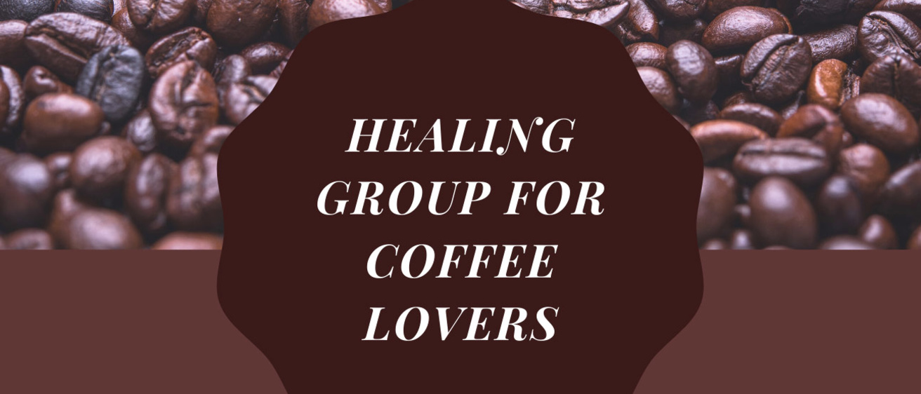 Healing Group for Coffee Lovers flyer, continue reading for text version